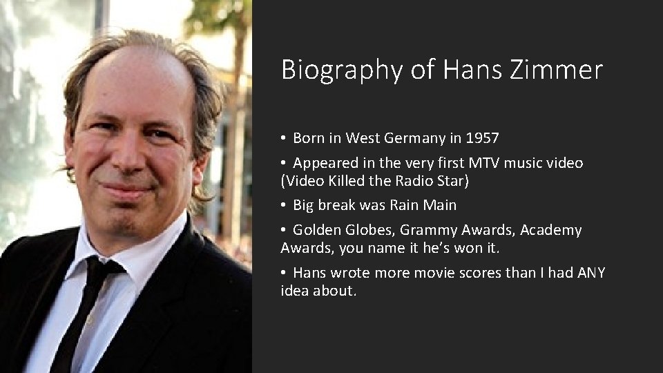 Biography of Hans Zimmer • Born in West Germany in 1957 • Appeared in