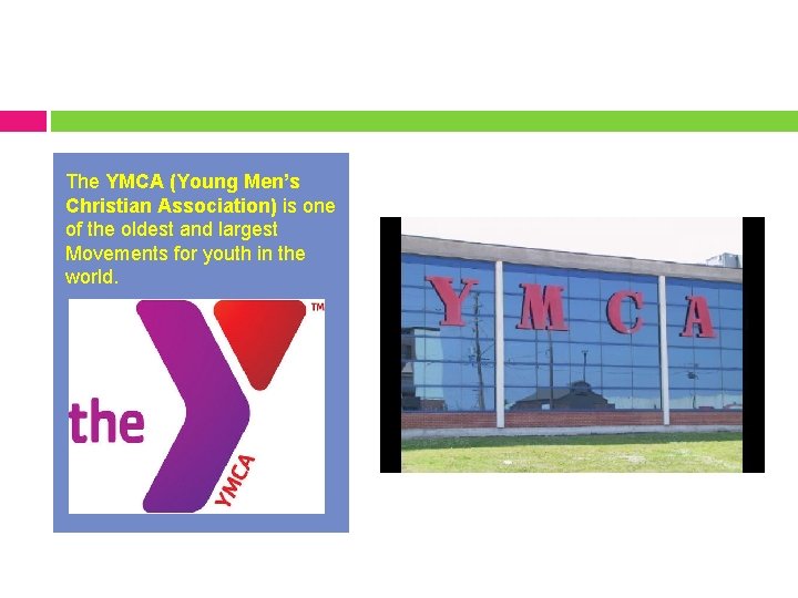 The YMCA (Young Men’s Christian Association) is one of the oldest and largest Movements