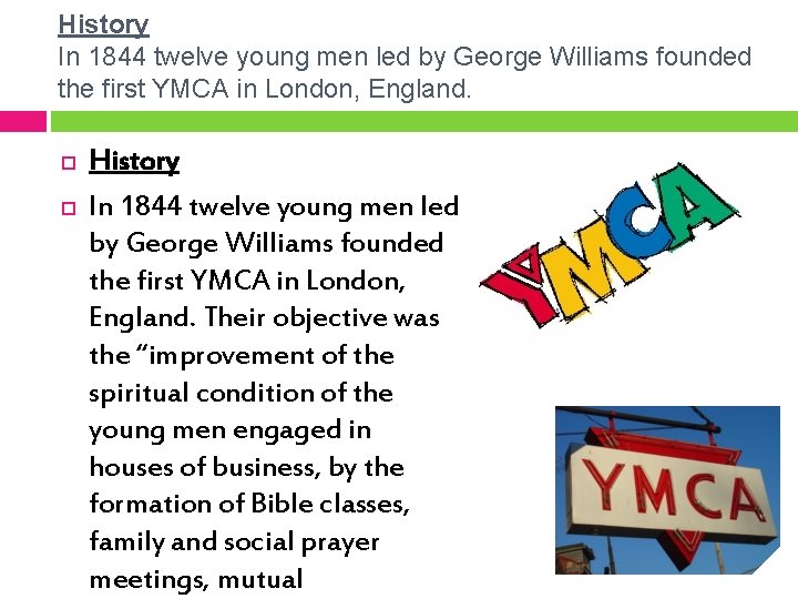 History In 1844 twelve young men led by George Williams founded the first YMCA