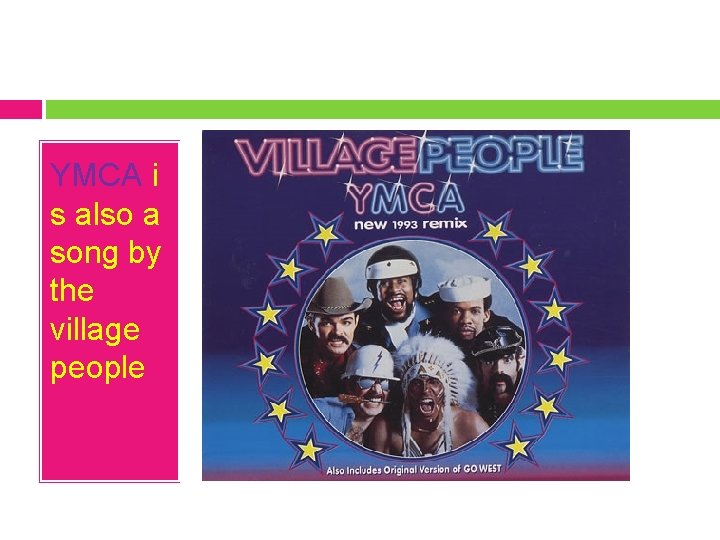 YMCA i s also a song by the village people 