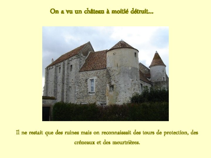 On a vu un château à moitié détruit… Il ne restait que des ruines