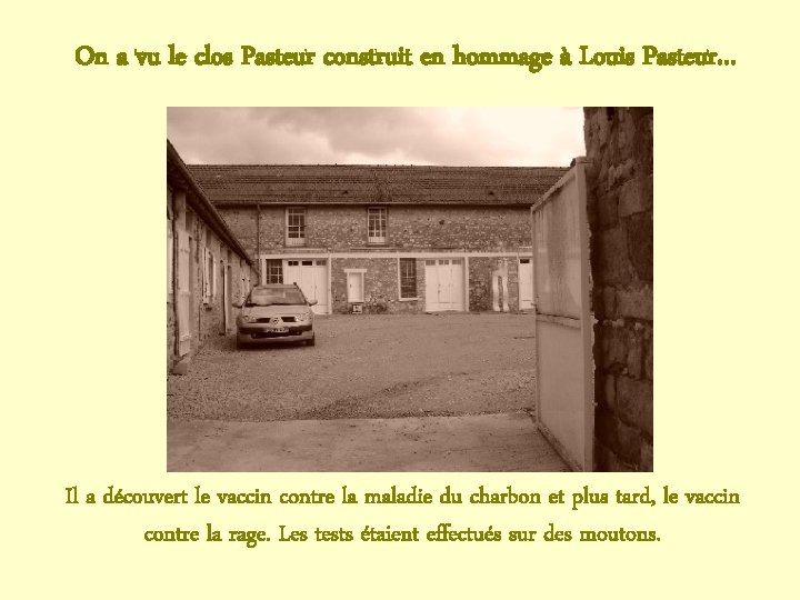 On a vu le clos Pasteur construit en hommage à Louis Pasteur… Il a