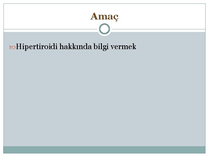 Amaç Hipertiroidi hakkında bilgi vermek 