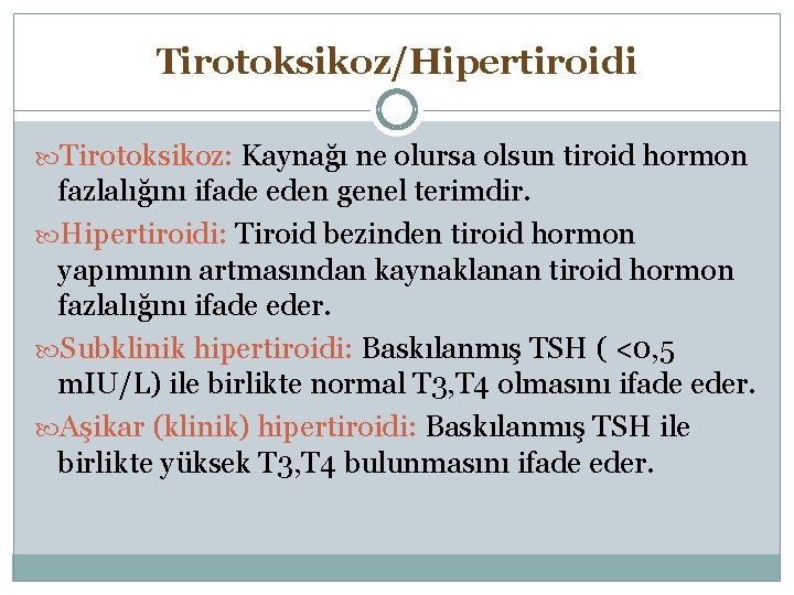 Tirotoksikoz/Hipertiroidi Tirotoksikoz: Kaynağı ne olursa olsun tiroid hormon fazlalığını ifade eden genel terimdir. Hipertiroidi: