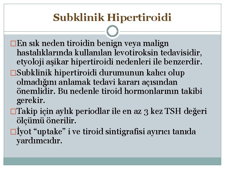 Subklinik Hipertiroidi �En sık neden tiroidin benign veya malign hastalıklarında kullanılan levotiroksin tedavisidir, etyoloji