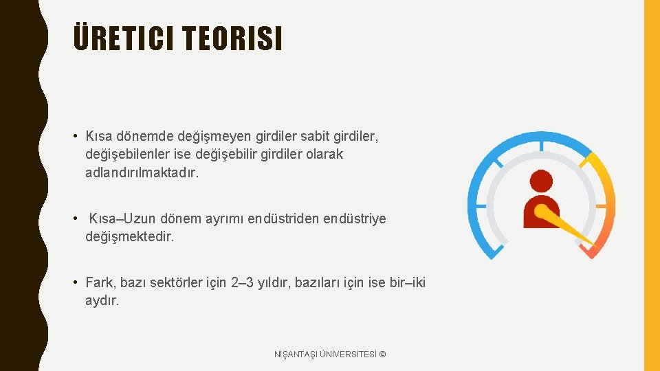 ÜRETICI TEORISI • Kısa dönemde değişmeyen girdiler sabit girdiler, değişebilenler ise değişebilir girdiler olarak