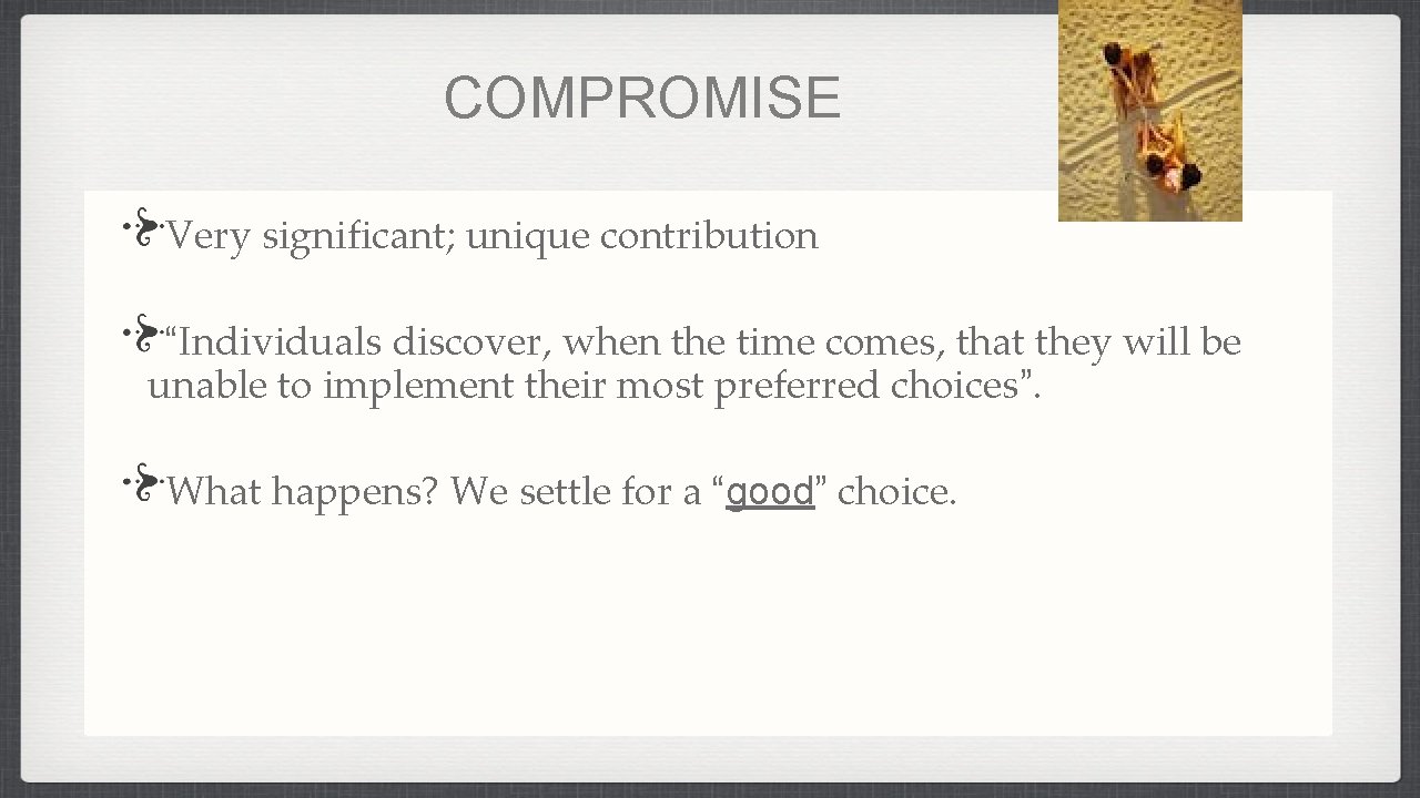 COMPROMISE Very significant; unique contribution “Individuals discover, when the time comes, that they will