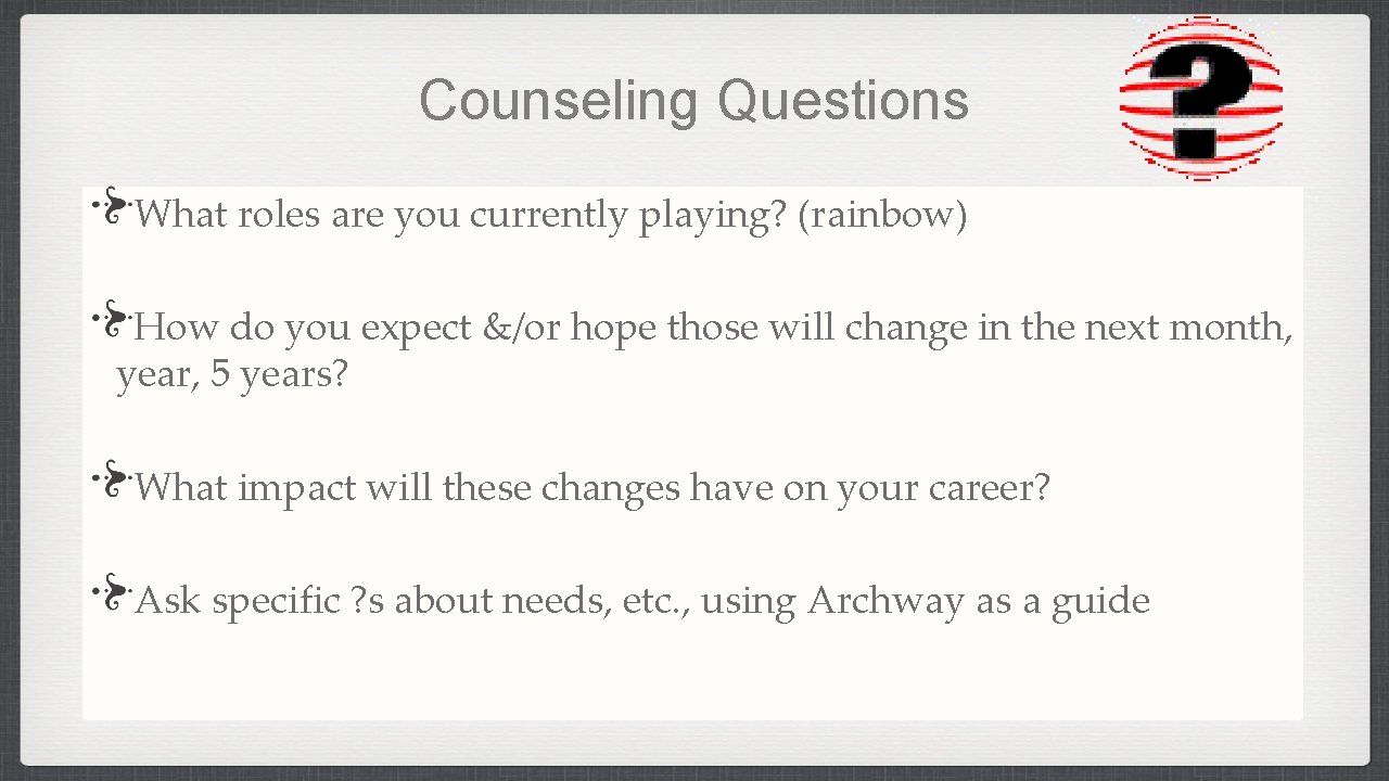 Counseling Questions What roles are you currently playing? (rainbow) How do you expect &/or