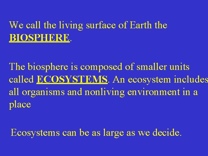 We call the living surface of Earth the BIOSPHERE. The biosphere is composed of