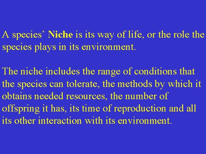 A species’ Niche is its way of life, or the role the species plays