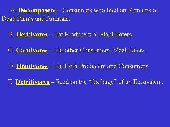 A. Decomposers – Consumers who feed on Remains of Dead Plants and Animals. B.
