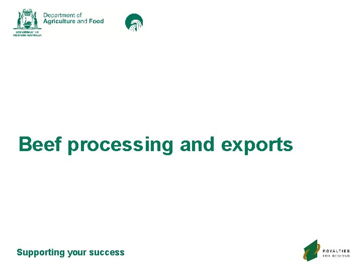 Beef processing and exports Supporting your success 