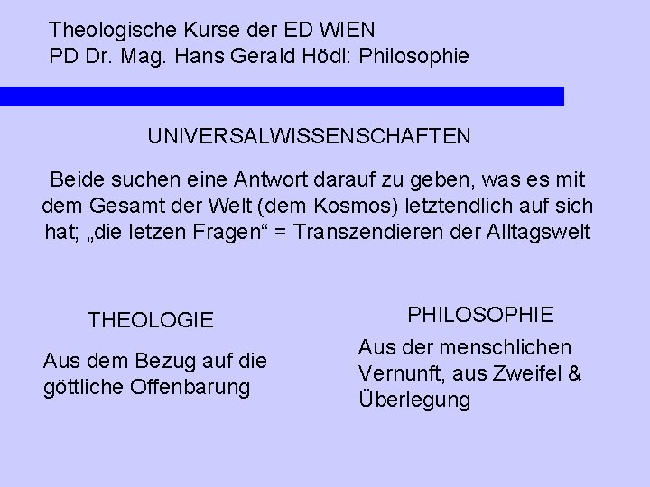 Theologische Kurse der ED WIEN PD Dr. Mag. Hans Gerald Hödl: Philosophie UNIVERSALWISSENSCHAFTEN Beide