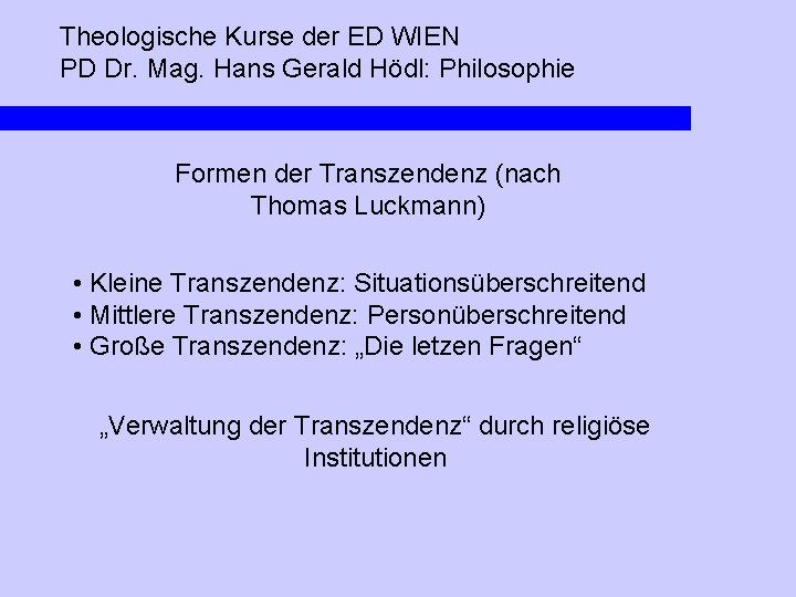 Theologische Kurse der ED WIEN PD Dr. Mag. Hans Gerald Hödl: Philosophie Formen der