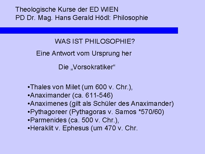 Theologische Kurse der ED WIEN PD Dr. Mag. Hans Gerald Hödl: Philosophie WAS IST