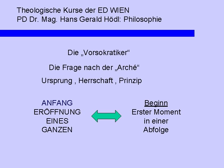 Theologische Kurse der ED WIEN PD Dr. Mag. Hans Gerald Hödl: Philosophie Die „Vorsokratiker“