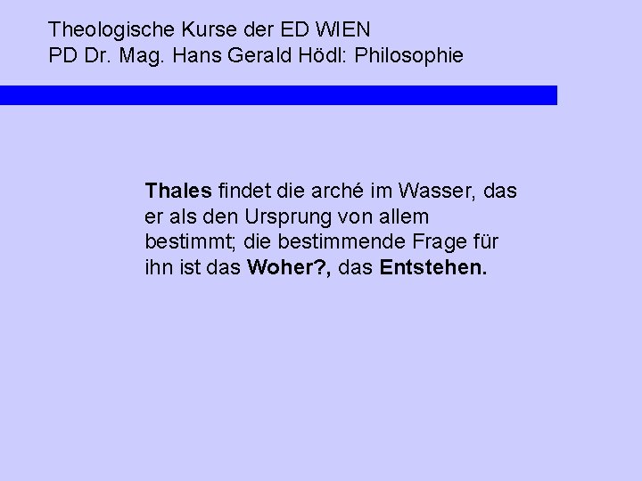 Theologische Kurse der ED WIEN PD Dr. Mag. Hans Gerald Hödl: Philosophie Thales findet