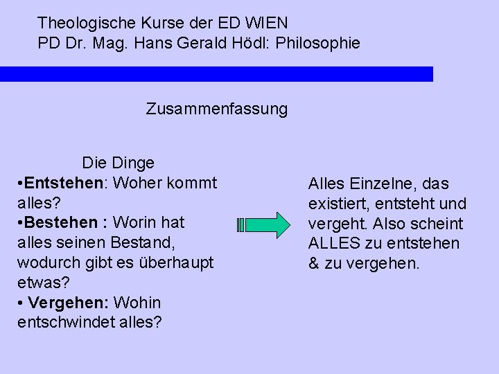 Theologische Kurse der ED WIEN PD Dr. Mag. Hans Gerald Hödl: Philosophie Zusammenfassung Die