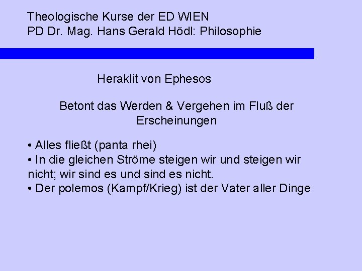 Theologische Kurse der ED WIEN PD Dr. Mag. Hans Gerald Hödl: Philosophie Heraklit von