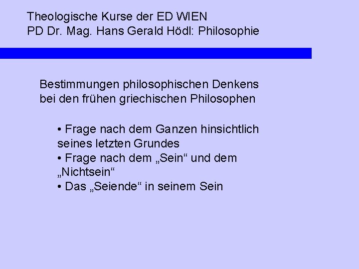 Theologische Kurse der ED WIEN PD Dr. Mag. Hans Gerald Hödl: Philosophie Bestimmungen philosophischen