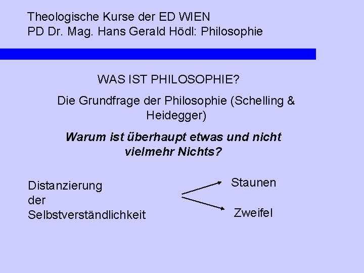 Theologische Kurse der ED WIEN PD Dr. Mag. Hans Gerald Hödl: Philosophie WAS IST