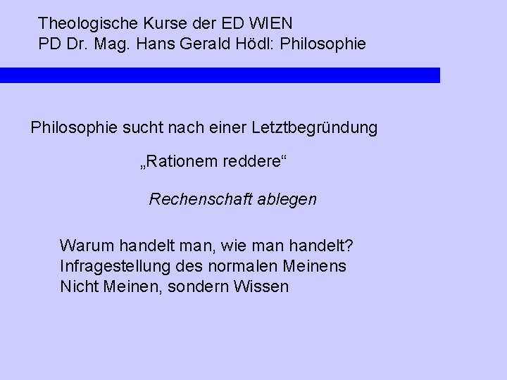 Theologische Kurse der ED WIEN PD Dr. Mag. Hans Gerald Hödl: Philosophie sucht nach