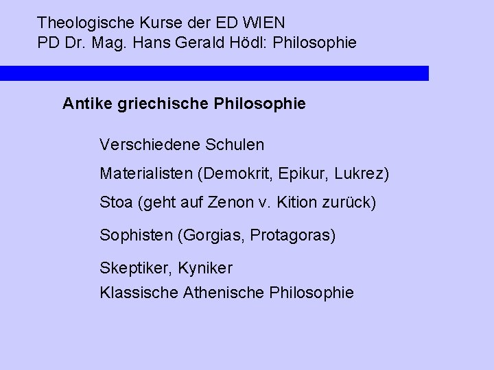 Theologische Kurse der ED WIEN PD Dr. Mag. Hans Gerald Hödl: Philosophie Antike griechische