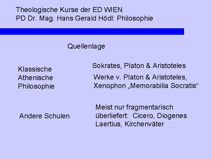 Theologische Kurse der ED WIEN PD Dr. Mag. Hans Gerald Hödl: Philosophie Quellenlage Klassische