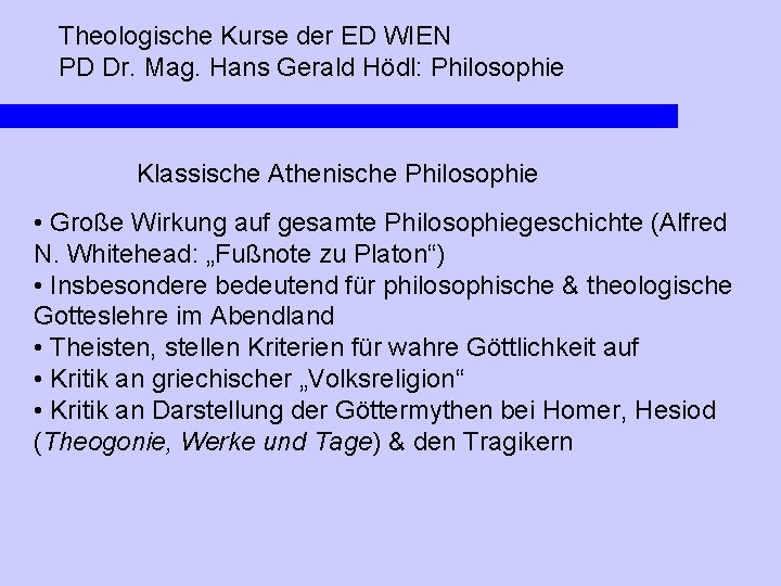 Theologische Kurse der ED WIEN PD Dr. Mag. Hans Gerald Hödl: Philosophie Klassische Athenische