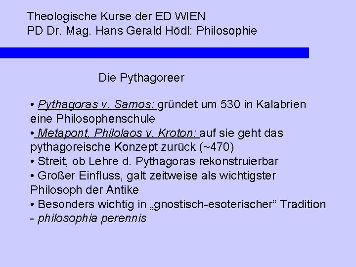 Theologische Kurse der ED WIEN PD Dr. Mag. Hans Gerald Hödl: Philosophie Die Pythagoreer