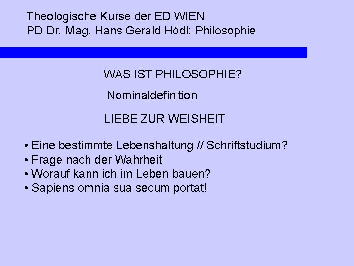 Theologische Kurse der ED WIEN PD Dr. Mag. Hans Gerald Hödl: Philosophie WAS IST