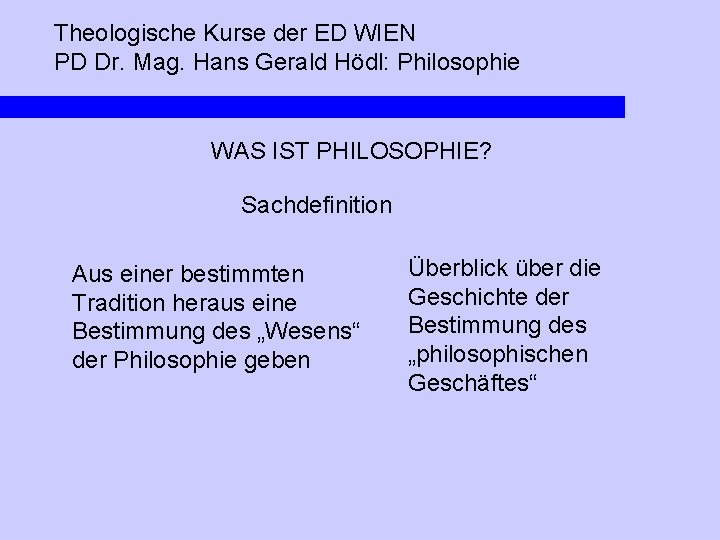 Theologische Kurse der ED WIEN PD Dr. Mag. Hans Gerald Hödl: Philosophie WAS IST