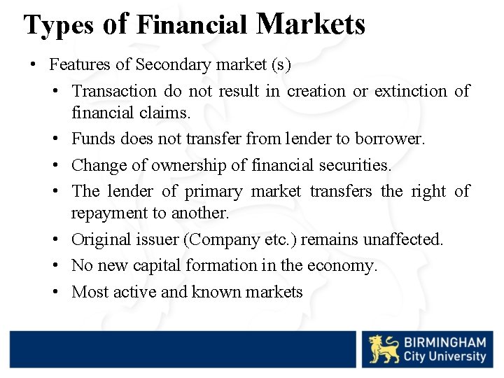 Types of Financial Markets • Features of Secondary market (s) • Transaction do not