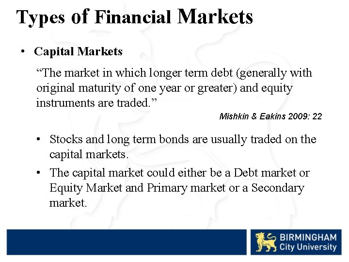 Types of Financial Markets • Capital Markets “The market in which longer term debt