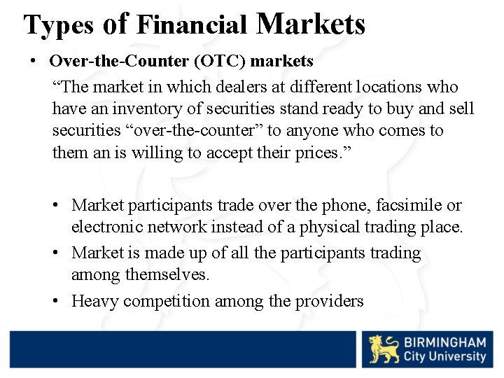 Types of Financial Markets • Over-the-Counter (OTC) markets “The market in which dealers at