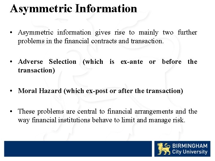 Asymmetric Information • Asymmetric information gives rise to mainly two further problems in the