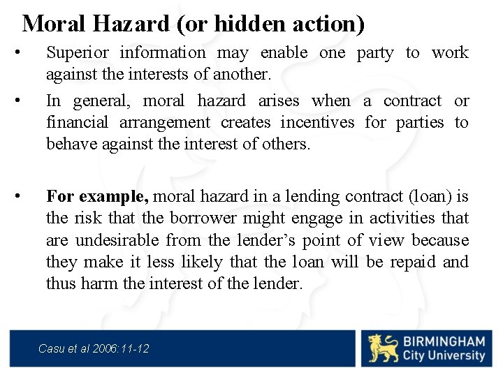 Moral Hazard (or hidden action) • • • Superior information may enable one party