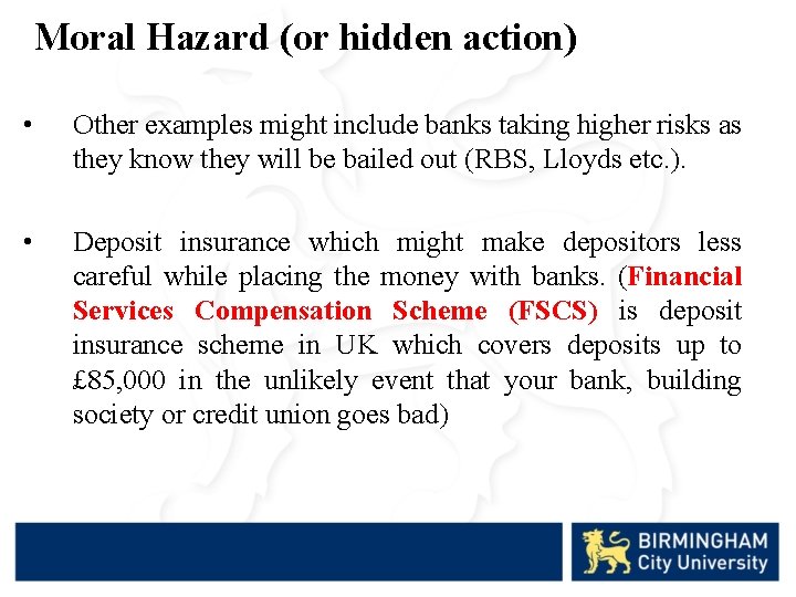 Moral Hazard (or hidden action) • Other examples might include banks taking higher risks