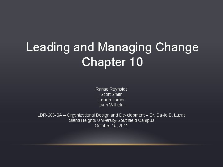 Leading and Managing Change Chapter 10 Ranae Reynolds Scott Smith Leona Turner Lynn Wilhelm