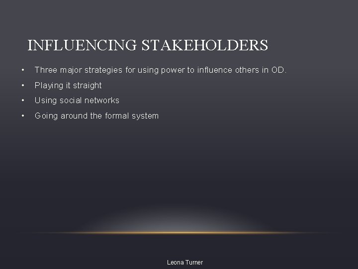 INFLUENCING STAKEHOLDERS • Three major strategies for using power to influence others in OD.