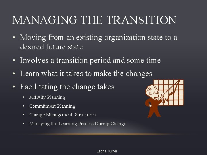 MANAGING THE TRANSITION • Moving from an existing organization state to a desired future