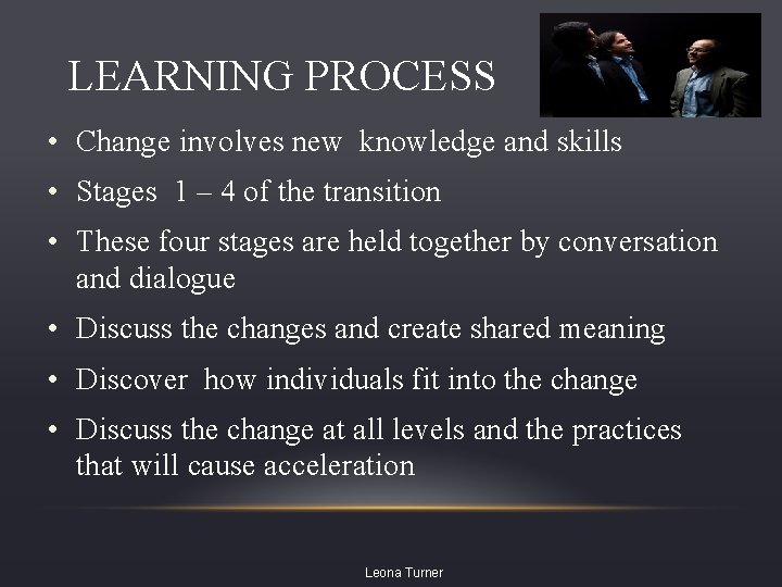 LEARNING PROCESS • Change involves new knowledge and skills • Stages 1 – 4