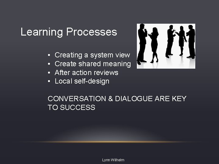 Learning Processes • • Creating a system view Create shared meaning After action reviews