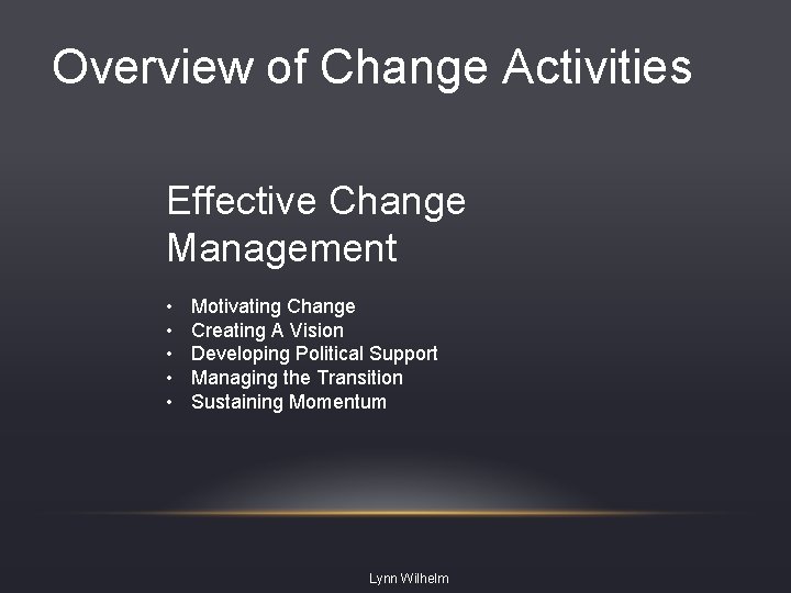 Overview of Change Activities Effective Change Management • • • Motivating Change Creating A