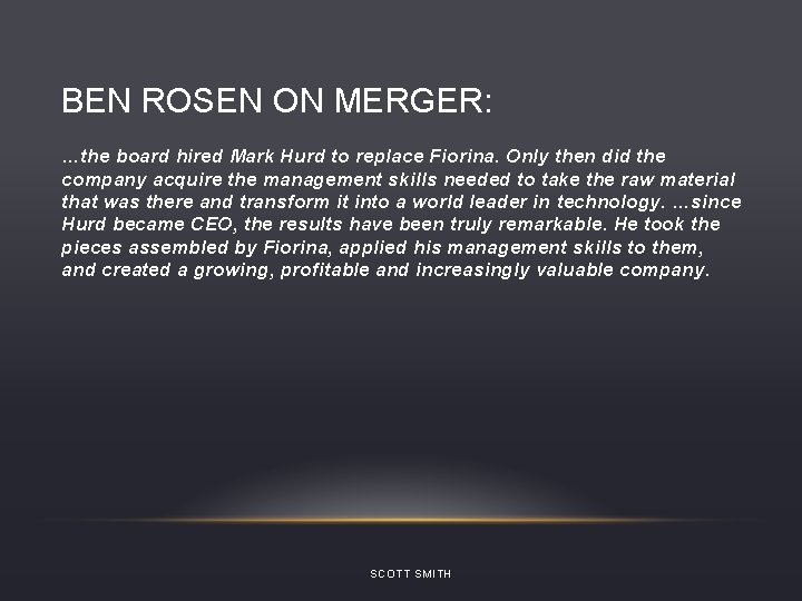 BEN ROSEN ON MERGER: …the board hired Mark Hurd to replace Fiorina. Only then