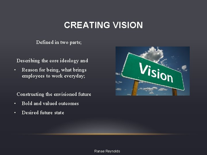 CREATING VISION Defined in two parts; Describing the core ideology and • Reason for