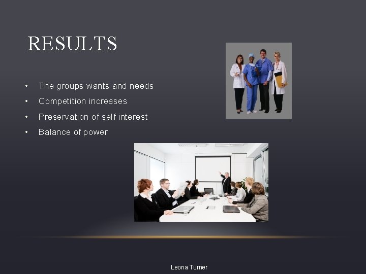 RESULTS • The groups wants and needs • Competition increases • Preservation of self