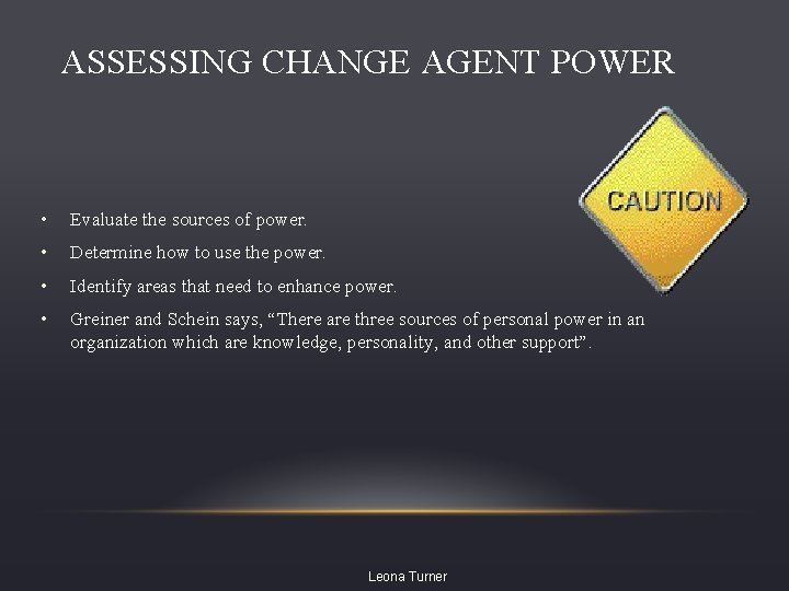 ASSESSING CHANGE AGENT POWER • Evaluate the sources of power. • Determine how to