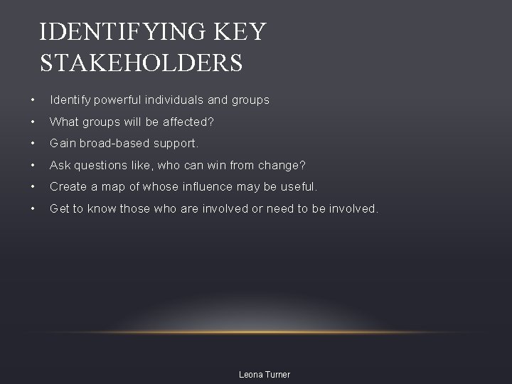 IDENTIFYING KEY STAKEHOLDERS • Identify powerful individuals and groups • What groups will be