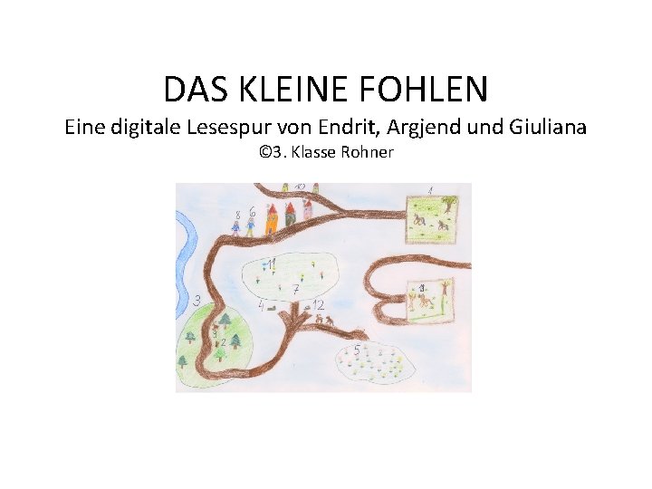 DAS KLEINE FOHLEN Eine digitale Lesespur von Endrit, Argjend und Giuliana © 3. Klasse